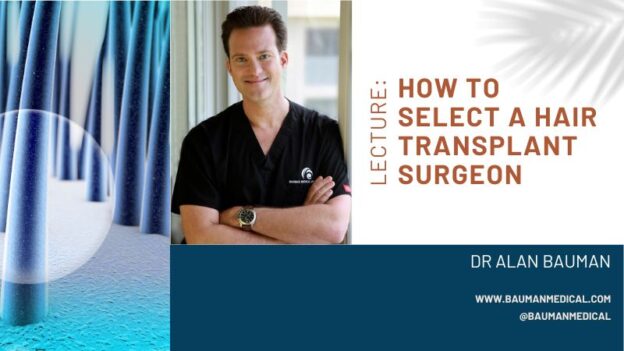How to Select a Hair Transplant Surgeon with Dr Alan Bauman